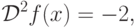 {\cal D}^2f(x)=-2,