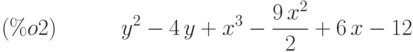 {y}^{2}-4\,y+{x}^{3}-\frac{9\,{x}^{2}}{2}+6\,x-12\leqno{(\%o2) }