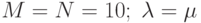 M = N = 10;\;\lambda = \mu