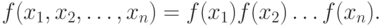 f(x_{1}, x_{2}, \dots , x_{n}) = f(x_{1})f(x_{2})\dots f(x_{n}).