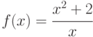 f(x)=\cfrac{x^2+2}{x}