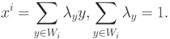 x^i = \sum\limits_{y \in W_i }{\lambda_y y,}\sum\limits_{y \in W_i }{\lambda_y }= 1 
.