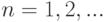 n=1,2,...