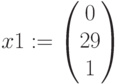 x1:=\begin{pmatrix} 0 \\ 29 \\ 1 \end{pmatrix}