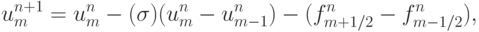 {u_m^{n + 1} = u_m^{n} - ({\sigma})(u_m^{n} - u_{m - 1}^{n}) - (f_{m + 1/2}^{n} - f_{m - 1/2}^{n}), }