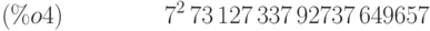 {7}^{2}\,73\,127\,337\,92737\,649657\leqno{(\%o4) }