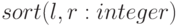 \w{sort(l,r:integer)}