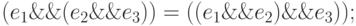 (e_1 \lands (e_2 \lands e_3)) =
((e_1 \lands e_2) \lands e_3));