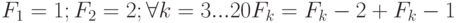 F_1 = 1;	F_2 = 2;	 \forall k = 3...20 	F_k = F_k-2 + F_k-1