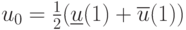 \(u_0  = \tfrac{1}{2}(\underline u (1) + \overline u (1))\)