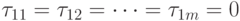 \tau _{11} = \tau _{12} = \dots  = \tau _{1m}= 0