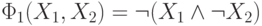 \Phi _{1}(X_{1},X_{2}) = \neg  (X_{1} \wedge  \neg  X_{2})