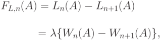 F_{L,n}(A)=L_n(A)-L_{n+1}(A)\\

\qquad = \lambda \{W_n(A)-W_{n+1}(A)\},