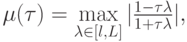 $   {\mu}(\tau) = \max\limits_{{\lambda}\in [l, L]} | \frac{1 -{\tau}\lambda}{1 + \tau \lambda}|,  $