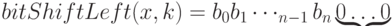 bitShiftLeft(x,k)=b_0 b_1\dotsb_{n-1} b_n\underbrace{0\dots0}