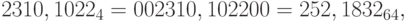 2310,1022_4 = 002 310,102 200 = 2 52,18 32_{64},