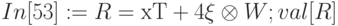 In[53]:=R = хТ + 4 \xi  \otimes  W; 
\\
        val[R]