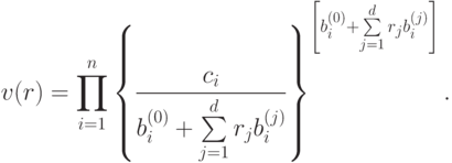 v(r) =\prod\limits_{i=1}^{n}\left\{\frac{
  c_{i}}{b_{i}^{(0)}+\sum\limits_{j=1}^{d}r_{j}b_{i}^{(j)}}\right\}^{\left[b_{i}^{(0)}+\sum\limits_{j=1}^{d}r_{j}b_{i}^{(j)}\right]}.