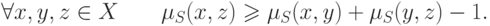 \forall x,y,z \in X\quad \quad \mu _S (x,z) \geqslant \mu
_S (x,y) + \mu _S (y,z) - 1
.