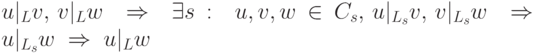 u|_L v,\,v|_L w\;\Rightarrow\;\exists s:\;u,v,w\in C_s,\,
      u|_{L_s}v,\,v|_{L_s}w\;\Rightarrow\;u|_{L_s} w\;\Rightarrow\;u|_{L}w