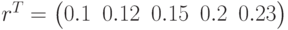 r^T=\begin{pmatrix}0.1 & 0.12 & 0.15 & 0.2 & 0.23 \end{pmatrix}