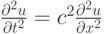 $ \frac{{\partial}^2 u}{\partial t^2} = c^2 \frac{{\partial}^2 u}{{\partial}x^2}  $