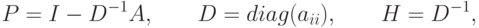 P=I-{{D}^{-1}}A, \qquad D = diag({a_{ii}}), \qquad H={{D}^{-1}},