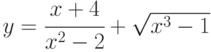 y=\cfrac{x+4}{x^2-2}+\sqrt{x^3-1}