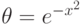 \theta
=e^{-x^2}