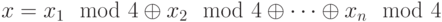 x = x_1 \mod 4 \oplus x_2 \mod 4 \oplus \dots\oplus x_n \mod 4