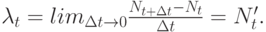 \lambda_t=lim_{\Delta t \to 0}\frac{N_{t+ \Delta t}-N_t}{\Delta t}=N_t'.