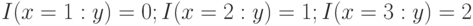 I (x = 1 : y ) = 0; I (x = 2 : y ) = 1; I (x = 3 : y ) = 2