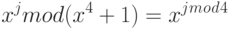 x^j mod (x^4 + 1) = x^j^ m^o^d^ 4