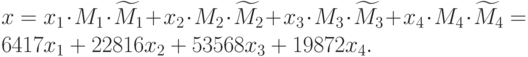 x={x}_{1} cdot {M}_{1} cdot {widetilde{{M}}}_{1}+{x}_{2} cdot {M}_{2} cdot {widetilde{{M}}}_{2}+{x}_{3} cdot {M}_{3} cdot {widetilde{{M}}}_{3}+{x}_{4} cdot {M}_{4} cdot {widetilde{{M}}}_{4}=\6417{x}_{1}+22816{x}_{2}+53568{x}_{3}+19872{x}_{4}.