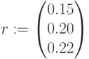 r:=\begin{pmatrix} 0.15 \\ 0.20 \\ 0.22 \end{pmatrix}