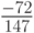 $ \frac{- 72}{147} $