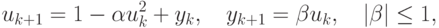 {u_{k + 1} = 1 - \alpha u_k^2 + y_k , \quad y_{k + 1} = \beta u_k, \quad \left|\beta\right| \le 1, }