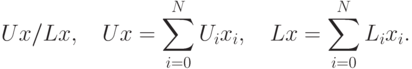 Ux/Lx,\quad Ux = \sum_{i=0}^{N} U_{i}x_{i},\quad Lx =  \sum_{i=0}^{N}
L_{i}x_{i}.