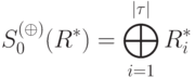 S_0^{(\oplus)}(R^*)= \bigoplus\limits_{i=1}^{|\tau|}{R_i^*}