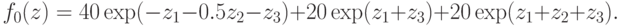 f_{0}(z) = 40 \exp(-z_1-0.5z_2-z_3) + 20 \exp(z_1+z_3)+20 \exp(z_1 + z_2 +
  z_3).