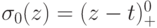 \sigma_0(z) = (z - t)_+^0