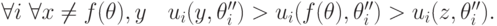 \forall i\ \forall x\neq f(\mathbf\theta),y\quad u_i(y,\mathbf\theta^{\prime\prime}_i)>u_i(f(\mathbf\theta),\mathbf\theta^{\prime\prime}_i)>u_i(z,\mathbf\theta^{\prime\prime}_i).