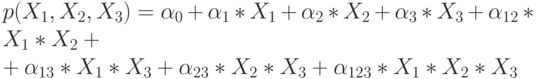 p(X_1, X_2, X_3)=\alpha_0  + \alpha_1 * X_1 +\alpha_2*X_2 +\alpha_3 *
X_3 + \alpha_{12} *X_1*X_2 +\\+ \alpha_{13}*X_1*X_3 +\alpha_{23}*X_2*X_3 +  \alpha_{123}*X_1*X_2*X_3