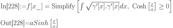 
\text{In[228]:=}f[x\_]=\text{Simplify}\left[\int\sqrt{\gamma '[x]. \gamma '[x]} dx, \text{ Cosh}\left[\frac xa\right] \ge 0\right] \\ \\
\text{Out[228]=}a Sinh\left[\frac xa\right]