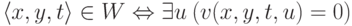 \langle x,y,t\rangle \hm\in W \hm\Leftrightarrow
{\exists u\: (v(x,y,t,u)=0)}