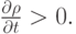 $ \frac{{{\partial}{\rho}}}{{{\partial} t}} > 0.  $