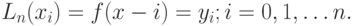 L_n(x_i) = f(x-i) = y_i; i=0,1, ldots n.