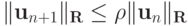 \|\mathbf{u}_{n + 1}\|_{\mathbf{R}} \le {\rho}\|\mathbf{u}_n \|_{\mathbf{R}}