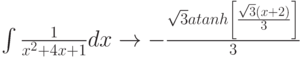 \int \frac{1}{x^2+4x+1}dx \to -  \frac {\sqrt{3} atanh \left[ \frac{\sqrt{3}(x+2)}{3} \right] }{3}