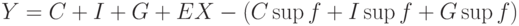 Y = C + I + G + EX - (C \sup f + I \sup f + G \sup f)